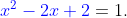 {\color{Blue} x^2-2x+2}=1.